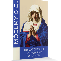 Do Matki Bożej Uzdrowienie Chorych