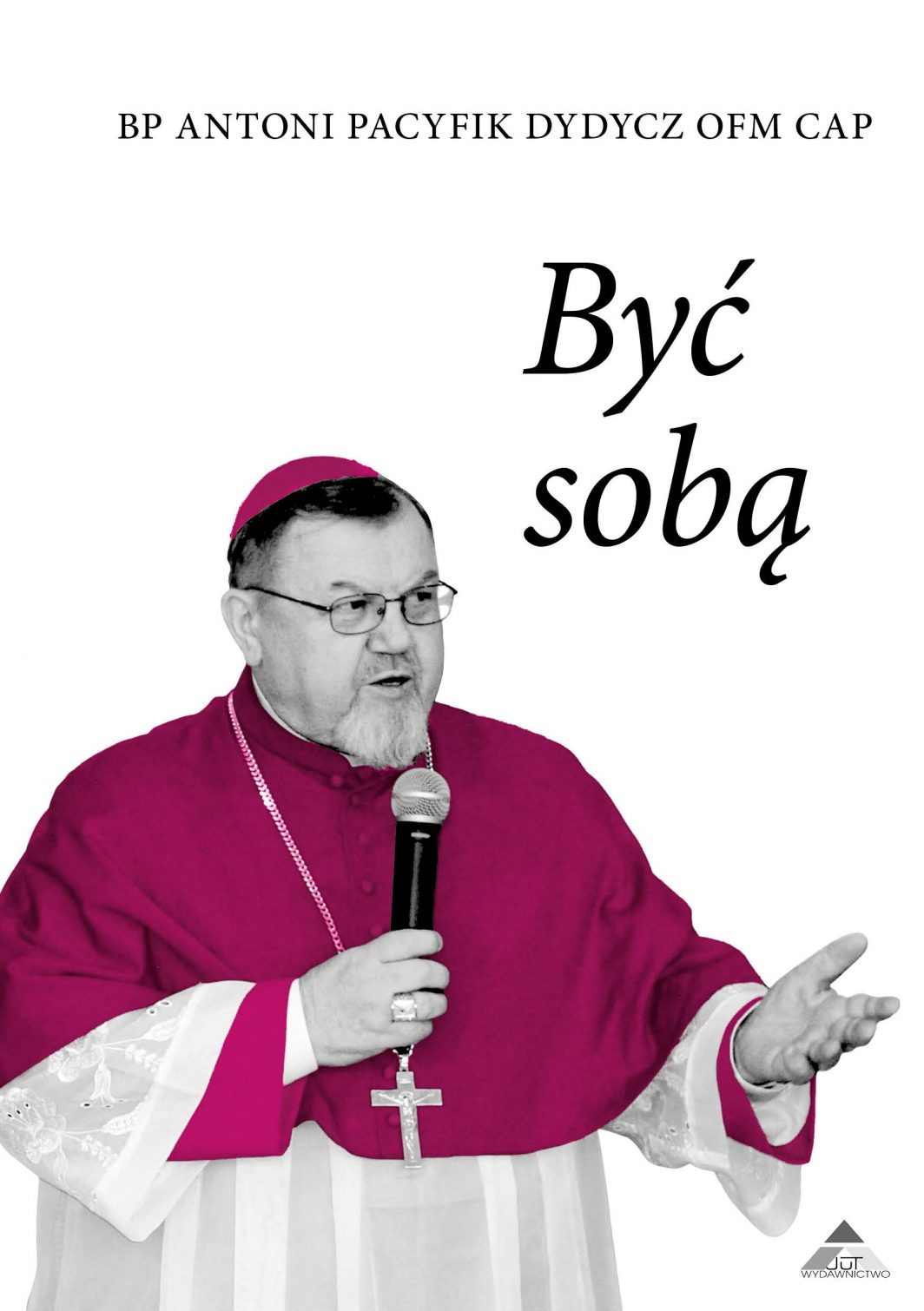 Być sobą, Bp Antoni Pacyfik Dydycz OFM Cap